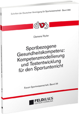 Sportbezogene Gesundheitskompetenz: Kompetenzmodellierung und Testentwicklung für den Sportunterricht - Clemens Töpfer