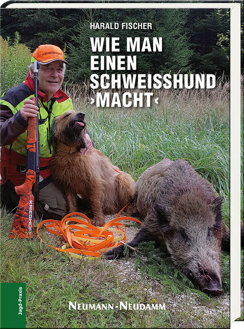 Wie man einen Schweißhund ›macht‹ - Harald Fischer