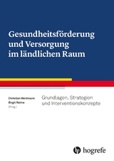 Gesundheitsförderung und Versorgung im ländlichen Raum - Christian Weidmann, Birgit Reime