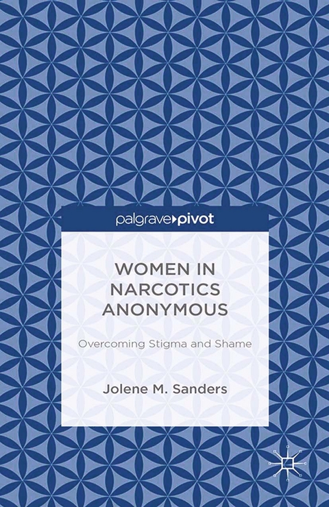 Women in Narcotics Anonymous: Overcoming Stigma and Shame - J. Sanders