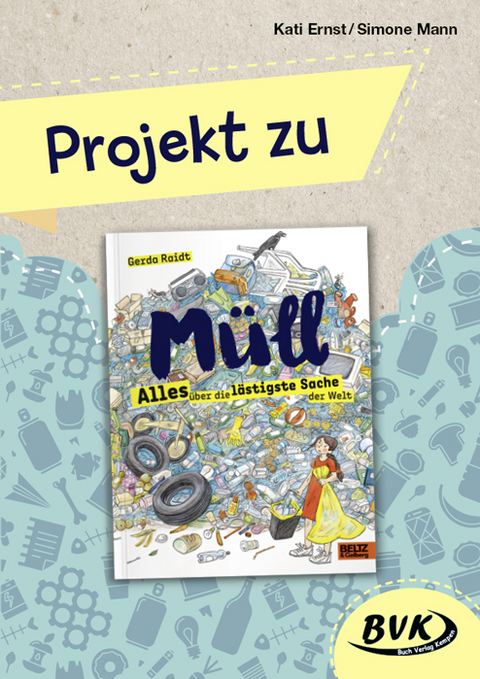 Projekt zu Müll – Alles über die lästigste Sache der Welt - Kati Ernst, Simone Mann