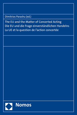 The EU and the Matter of Concerted Acting. Die EU und die Frage einverständlichen Handelns. La UE et la question de l'action concertée. - 