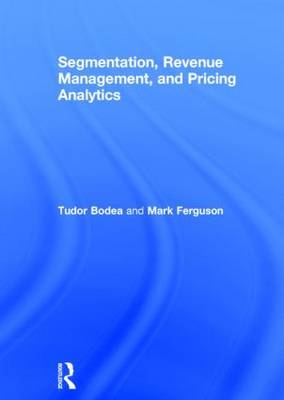 Segmentation, Revenue Management and Pricing Analytics - Netherlands) Bodea Tudor (University of Groningen, Columbia Mark (University of South Carolina  USA) Ferguson