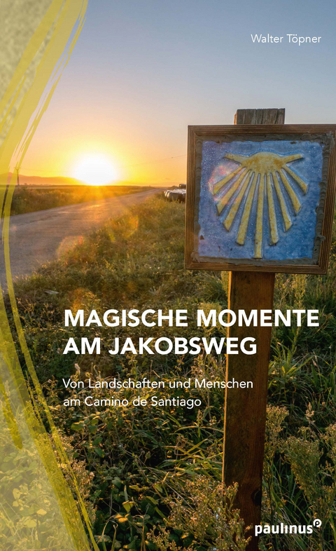 Magische Momente am Jakobsweg - Walter Töpner