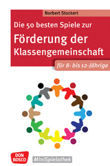 Die 50 besten Spiele zur Förderung der Klassengemeinschaft. Für 8- bis 12-Jährige - Norbert Stockert