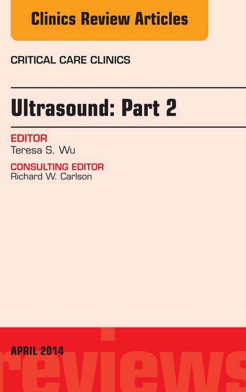 Ultrasound: Part 2, An Issue of Critical Care Clinics, E-Book -  Theresa S. Wu