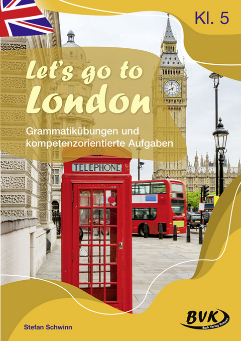 Let's go to London – Grammatikübungen und kompetenzorientierte Aufgaben - Stefan Schwinn