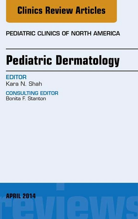 Pediatric Dermatology, An Issue of Pediatric Clinics -  Kara N. Shah