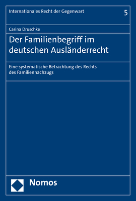 Der Familienbegriff im deutschen Ausländerrecht - Carina Druschke