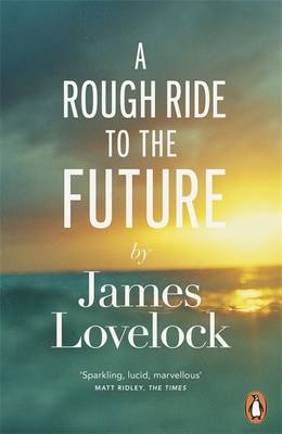 Rough Ride to the Future -  James Lovelock