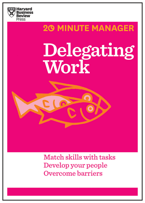 Delegating Work (HBR 20-Minute Manager Series) - Harvard Business Review