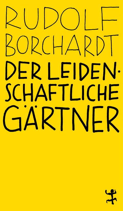 Der leidenschaftliche Gärtner - Rudolf Borchardt