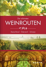 KUNTH Bildband Die schönsten Weinrouten: Deutschland, Österreich, Schweiz