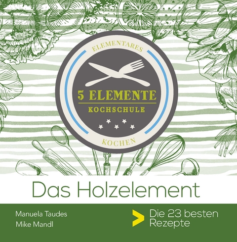 Das Holzelement. - Manuela Taudes, Mike Mandl