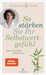 So stärken Sie Ihr Selbstwertgefühl - Stefanie Stahl