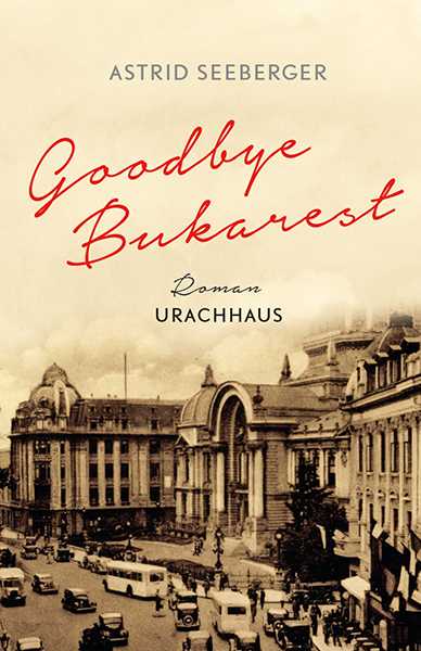 Goodbye, Bukarest - Astrid Seeberger