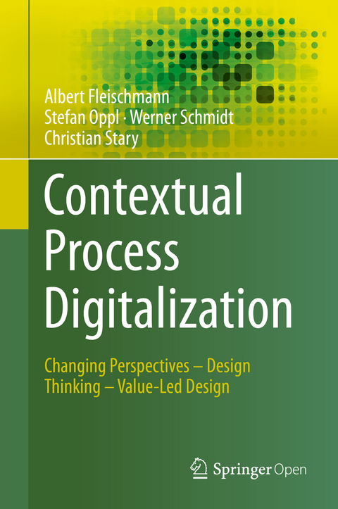 Contextual Process Digitalization - Albert Fleischmann, Stefan Oppl, Werner Schmidt, Christian Stary