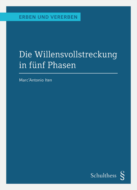 Die Willensvollstreckung in fünf Phasen (PrintPlu§) - Marc'Antonio Iten