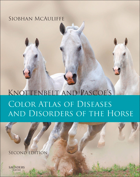 Knottenbelt and Pascoe's Color Atlas of Diseases and Disorders of the Horse -  Siobhan Brid McAuliffe