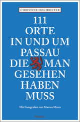 111 Orte in und um Passau, die man gesehen haben muss - Hochreiter, Christine