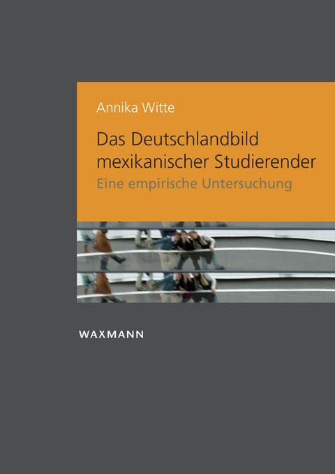 Das Deutschlandbild mexikanischer Studierender -  Annika Witte