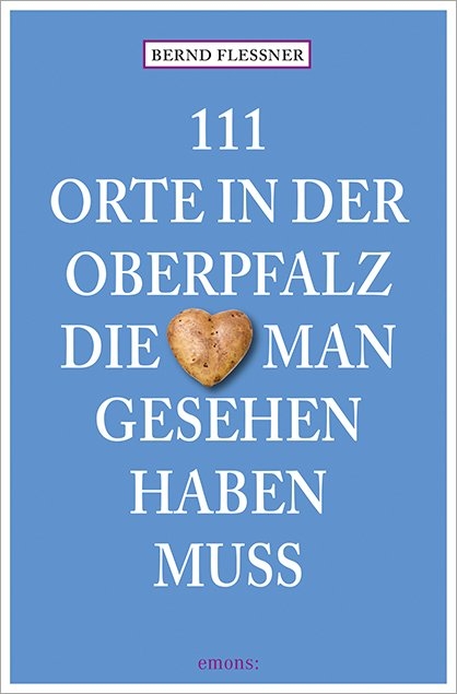 111 Orte in der Oberpfalz, die man gesehen haben muss - Bernd Flessner