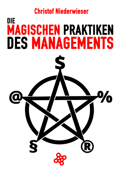 Die magischen Praktiken des Managements - Christof Niederwieser