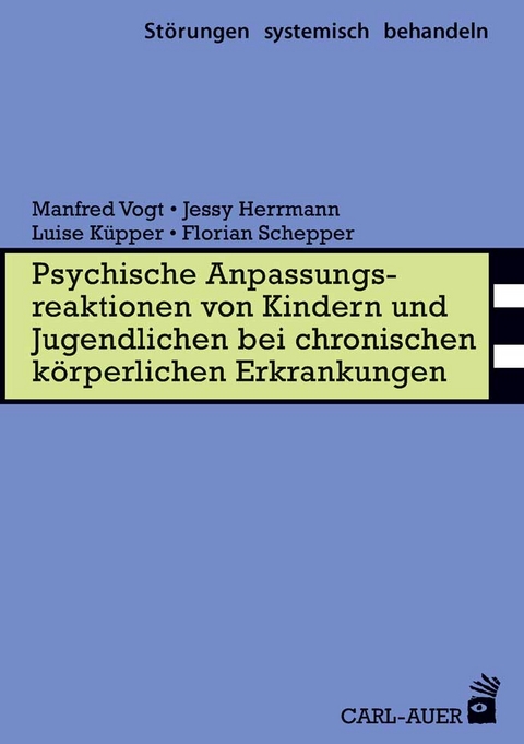 Psychische Anpassungsreaktionen von Kindern und Jugendlichen bei chronischen körperlichen Erkrankungen - Manfred Vogt, Jessy Herrmann, Luise Küpper, Florian Schepper