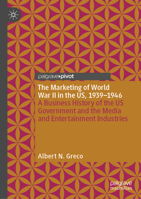 The Marketing of World War II in the US, 1939-1946 - Albert N. Greco