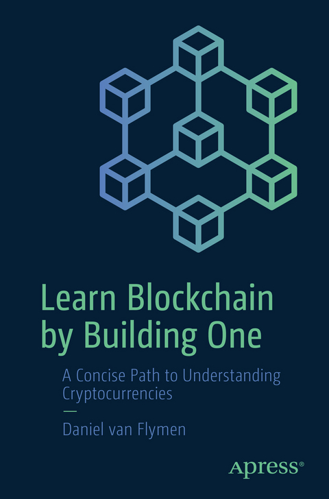 Learn Blockchain by Building One - Daniel van Flymen