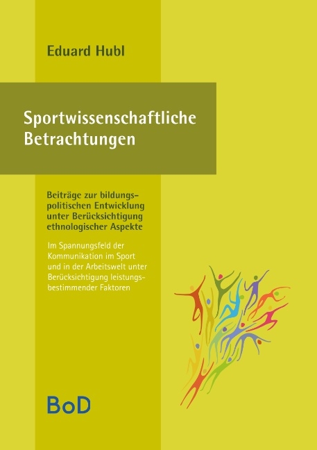 Sportwissenschaftliche Betrachtungen. Im Spannungsfeld der Kommunikation im Sport und in der Arbeitswelt unter Berücksichtigung leistungsbestimmender Faktoren - Eduard Hubl