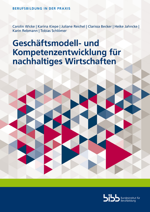 Geschäftsmodell- und Kompetenzentwicklung für nachhaltiges Wirtschaften - Carolin Wicke, Karina Kiepe, Juliane Reichel, Clarissa Becker, Heike Jahncke, Karin Rebmann, Tobias Schlömer