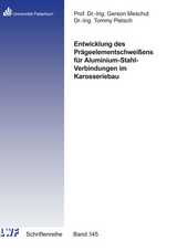 Entwicklung des Prägeelementschweißens für Aluminium-Stahl-Verbindungen im Karosseriebau - Tommy Pietsch