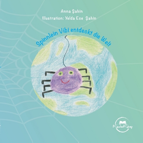 Spinnlein Vibi entdeckt die Welt - Anna Sahin