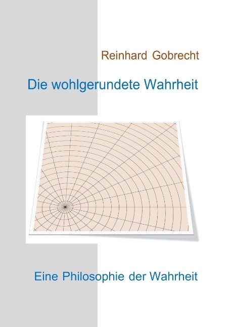 Die wohlgerundete Wahrheit - Reinhard Gobrecht