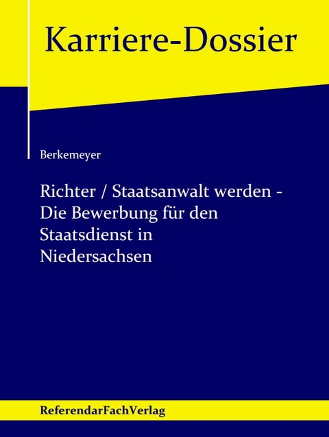 Richter / Staatsanwalt werden – Die Bewerbung für den Staatsdienst in Niedersachsen - Michael Berkemeyer