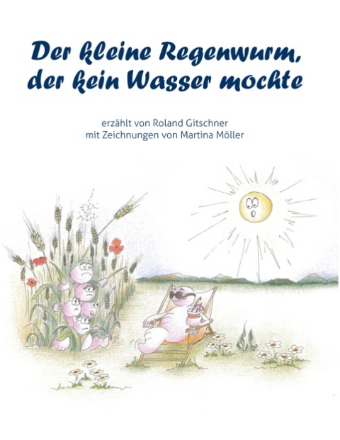 Der kleine Regenwurm, der kein Wasser mochte - Roland Gitschner