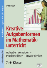 Kreative Aufgabenformen im Mathematikunterricht 7.–9. Klasse - Otto Mayr