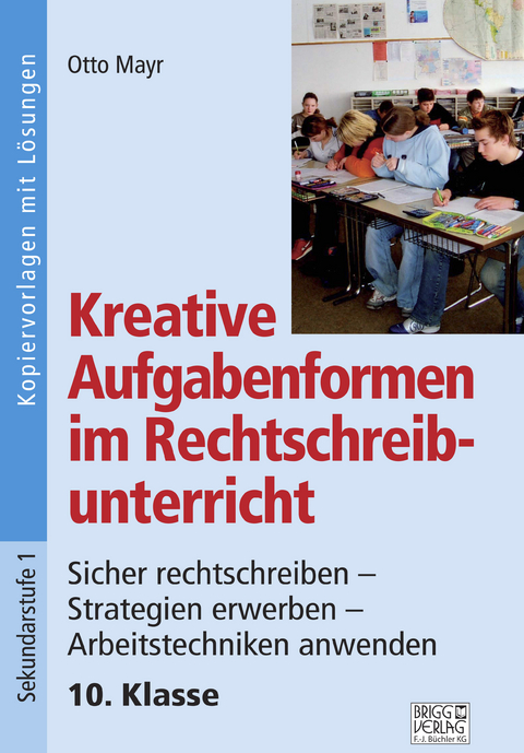 Kreative Aufgabenformen im Rechtschreibunterricht 10. Klasse - Otto Mayr