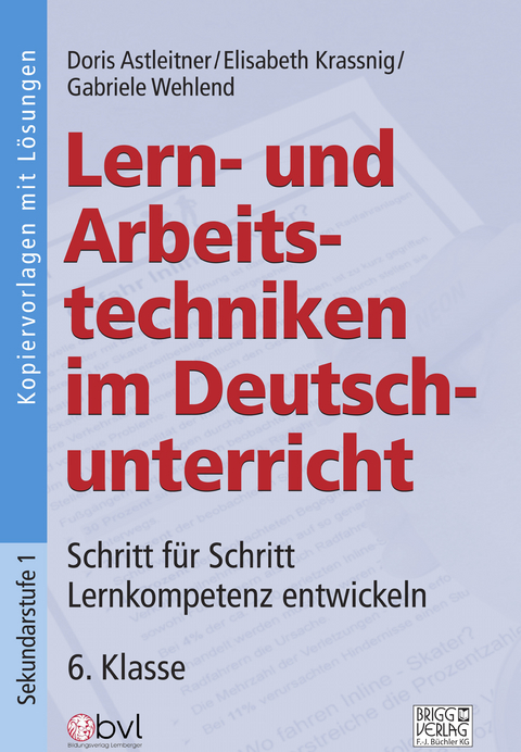 Lern- und Arbeitstechniken im Deutschunterricht 6. Klasse - Doris Astleitner, Elisabeth Krassnig, Gabriele Wehlend