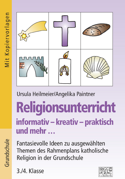 Religionsunterricht informativ – kreativ – praktisch und mehr... 3./4. Klasse - Ursula Heilmeier, Angelika Paintner