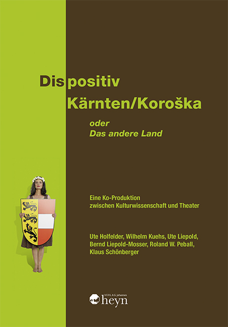 Dispositiv Kärnten/Koroška. Oder: Das andere Land - Ute Holfelder, Wilhelm Kuehs, Ute Liepold, Bernd Liepold-Mosser, Roland Wolfgang Peball, Klaus Schönberger