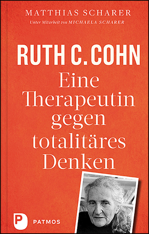 Ruth C. Cohn - Eine Therapeutin gegen totalitäres Denken - Matthias Scharer, Michaela Scharer, Ruth Cohn