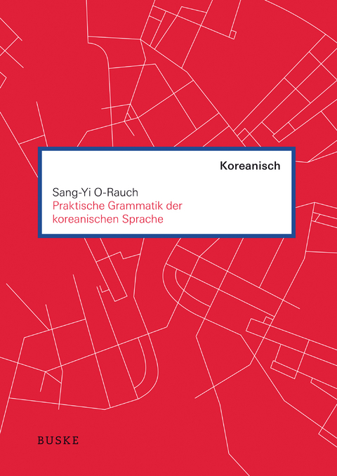 Praktische Grammatik der koreanischen Sprache - Sang-Yi O-Rauch