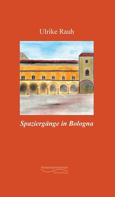 Spaziergänge in Bologna - Ulrike Rauh