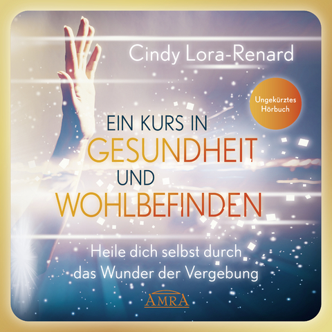 Ein Kurs in Gesundheit und Wohlbefinden (Ungekürztes Hörbuch) - Cindy Lora-Renard