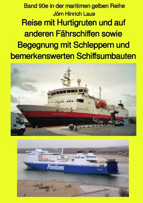 maritime gelbe Reihe bei Jürgen Ruszkowski / Reise mit Hurtigruten und auf anderen Fährschiffen sowie Begegnung mit Schleppern und bemerkenswerten Schiffsumbauten - Band 90e farbig in der maritimen gelben Reihe bei Jürgen Ruszkowski - Jörn Hinrich Laue