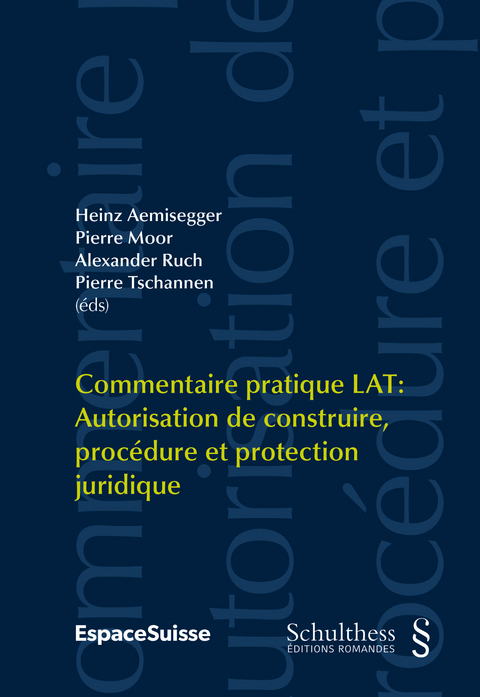 Commentaire pratique LAT / Commentaire pratique LAT: Commentaire pratique LAT: Autorisation de construire, protection juridique et procédure - 