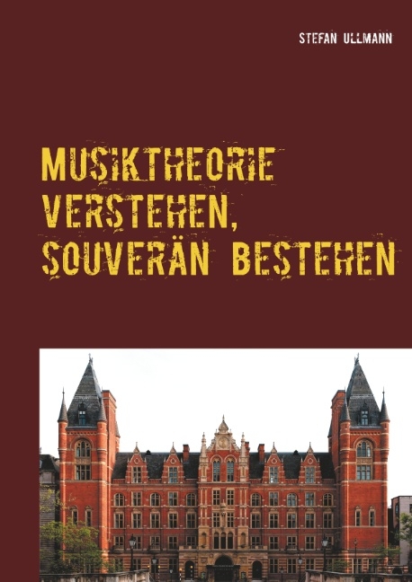 Musiktheorie verstehen, souverän bestehen - Stefan Ullmann