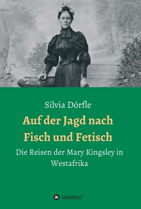 Auf der Jagd nach Fisch und Fetisch - Silvia Dörfle